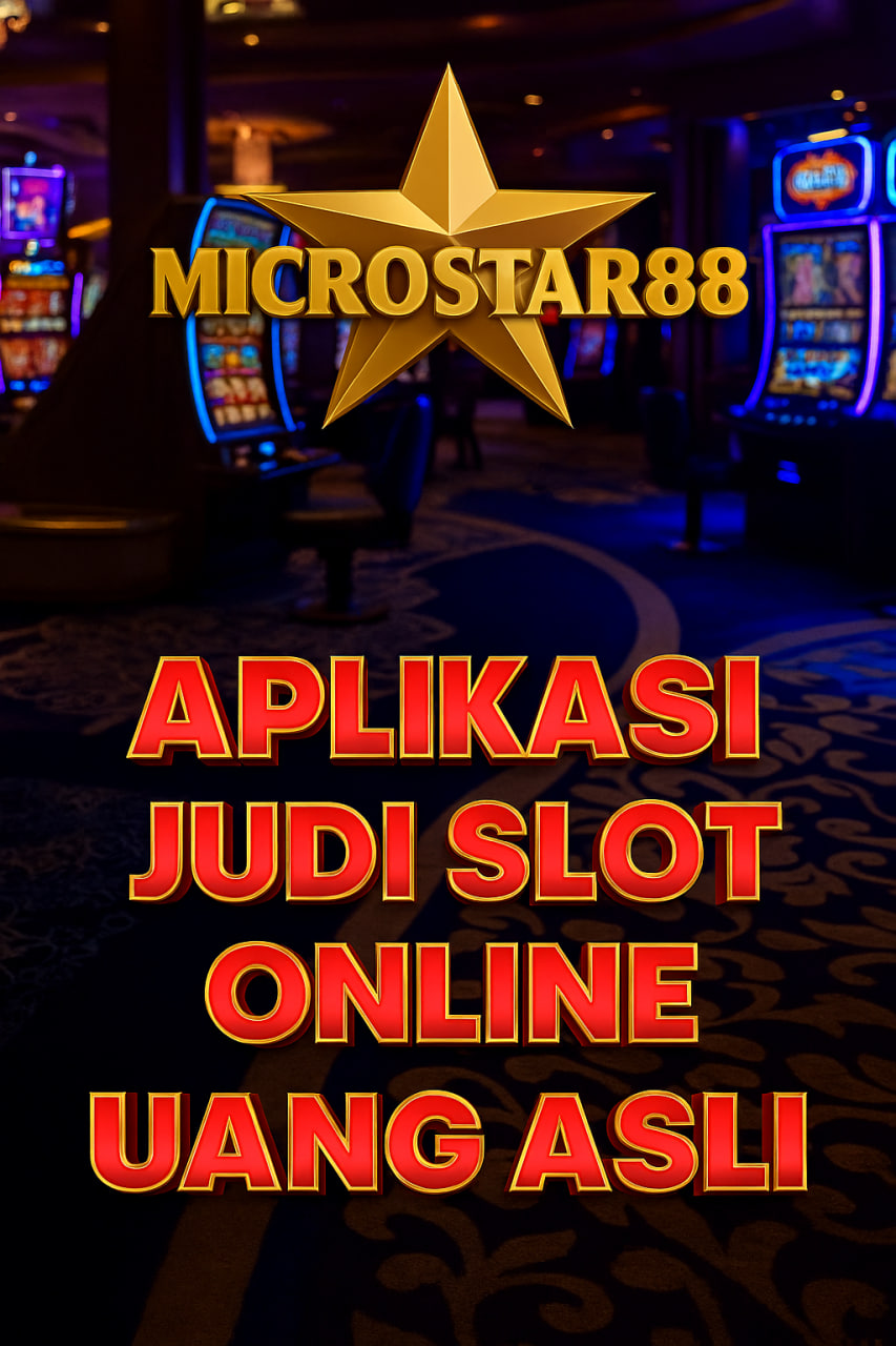 APLIKASI JUDI SLOT ONLINE UANG ASLI MICROSTAR88: MAIN DISINI