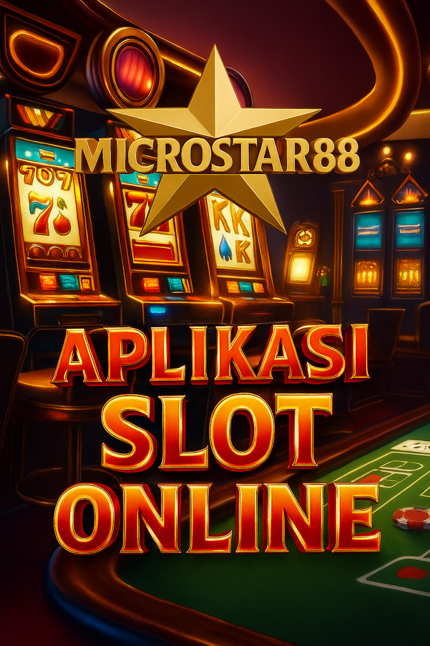 APLIKASI SLOT ONLINE MICROSTAR88 – MAIN SLOT SEMAKIN MUDAH