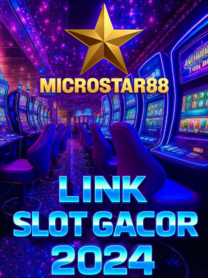 Link Slot Gacor 2024 Microstar88: Akses Dapat Maxwin Disini