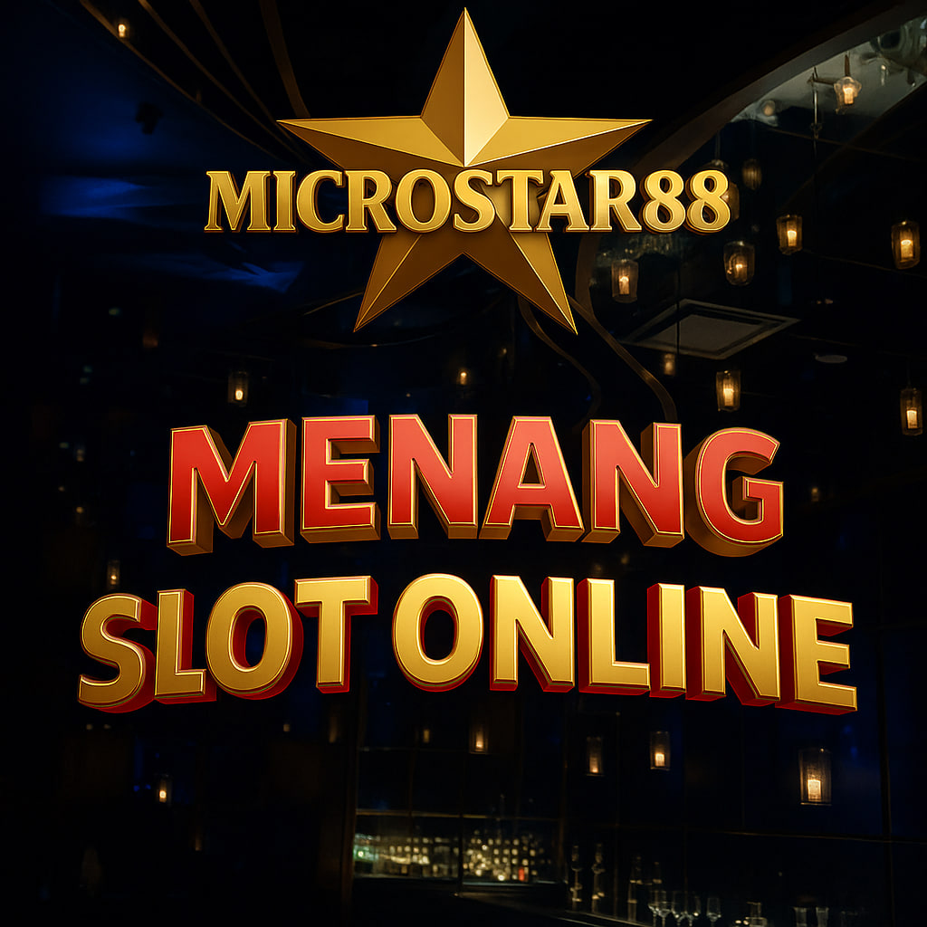 MENANG SLOT ONLINE MICROSTAR88 – STRATEGI & BUKTI CUAN