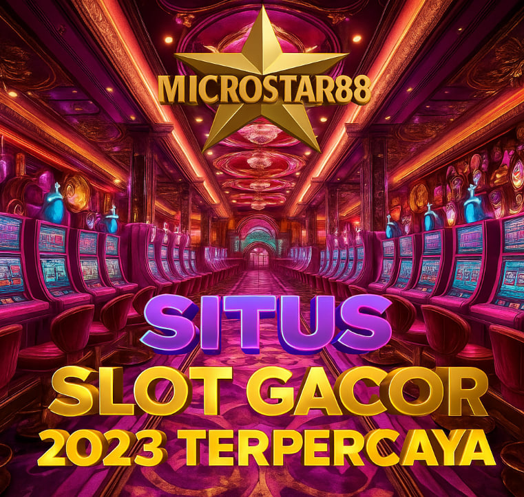 Situs Slot Gacor 2023 Terpercaya MICROSTAR88: Pasti Maxwin