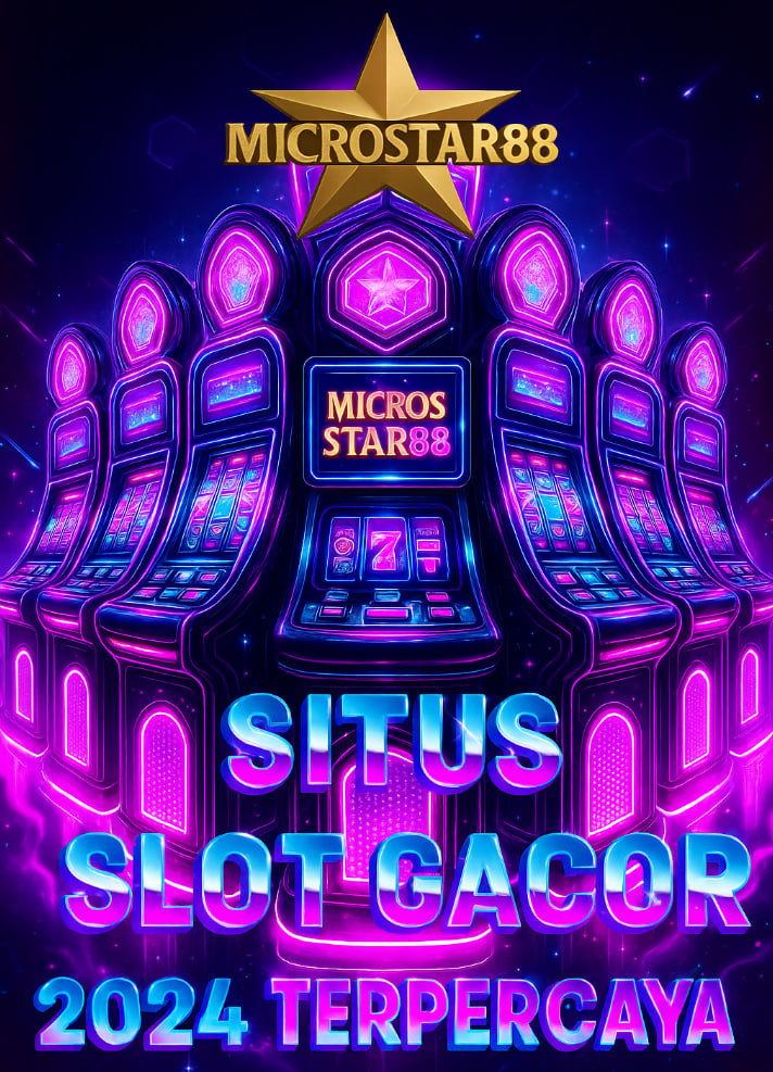Situs Slot Gacor 2024 Terpercaya MICROSTAR88 – Pasti Maxwin