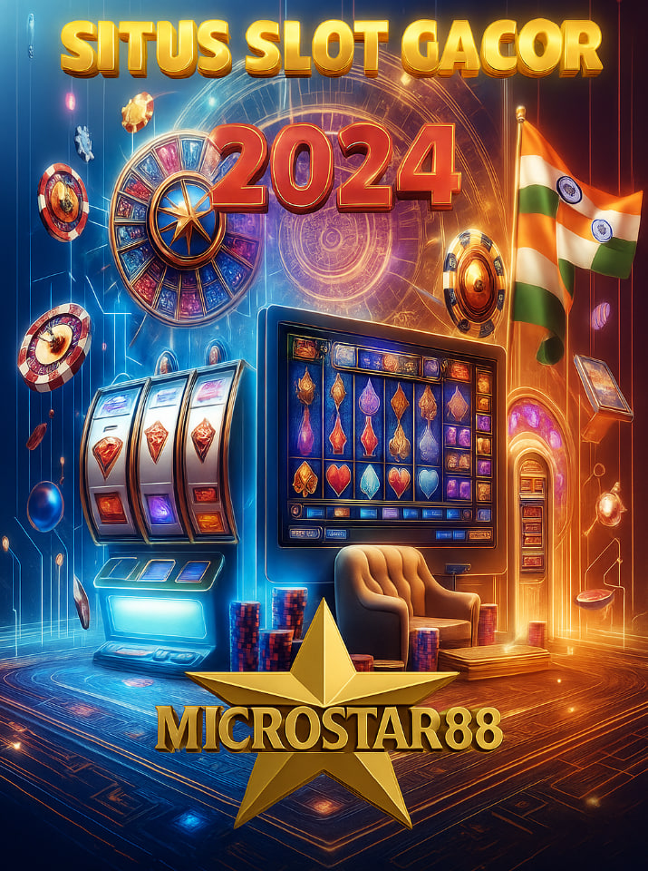 Situs Slot Gacor 2024 Microstar88: Selalu Viral Di Indonesia