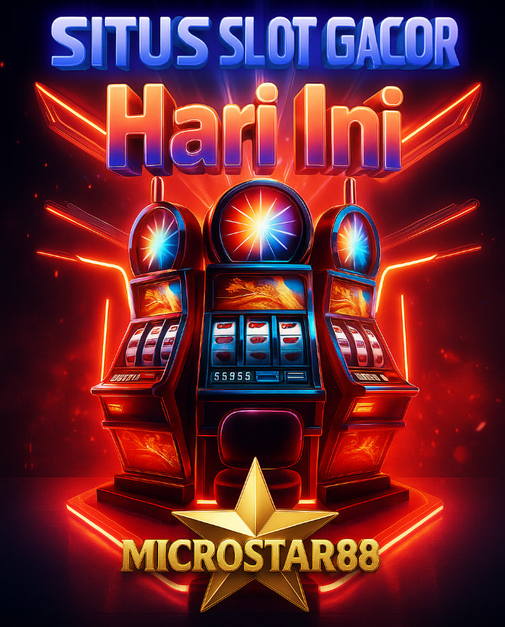 Situs Slot Gacor Hari Ini Microstar88: Pasti Dapat Maxwin