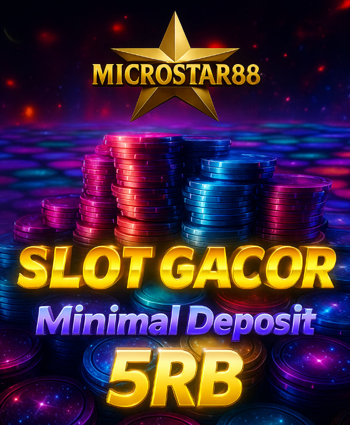 Slot Gacor Minimal Deposit 5rb Microstar88: Pasti Menang