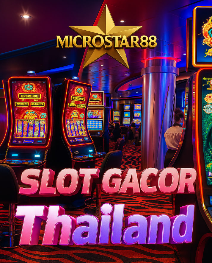 Slot Gacor Thailand Microstar88 : Banyak Game Menarik Disini