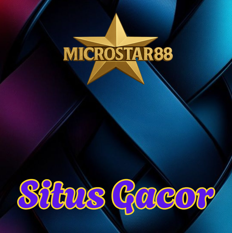 Situs Gacor MICROSTAR88, Tempat Slot Paling Cuan 2025!