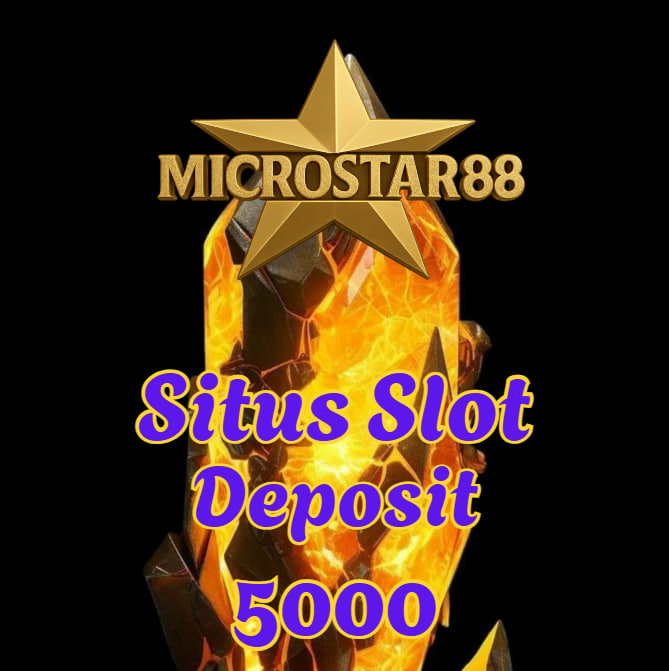 Situs Slot Deposit 5000 MICROSTAR88 Resmi & Gacor