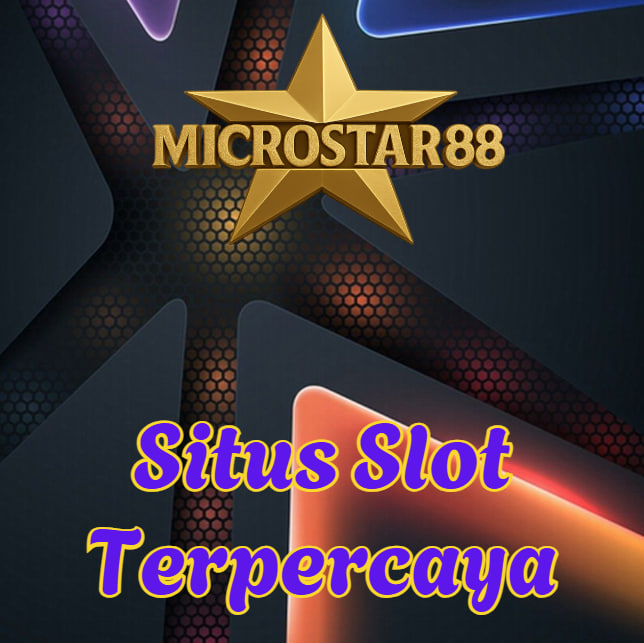 Situs Slot Terpercaya MICROSTAR88: Gacor Dan Pasti Maxwin!