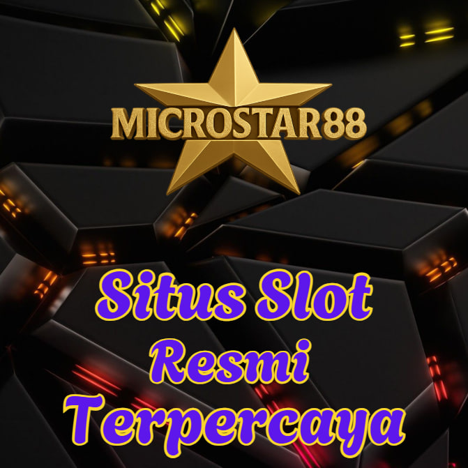Situs Slot Resmi Terpercaya MICROSTAR88 Terbukti Gacor